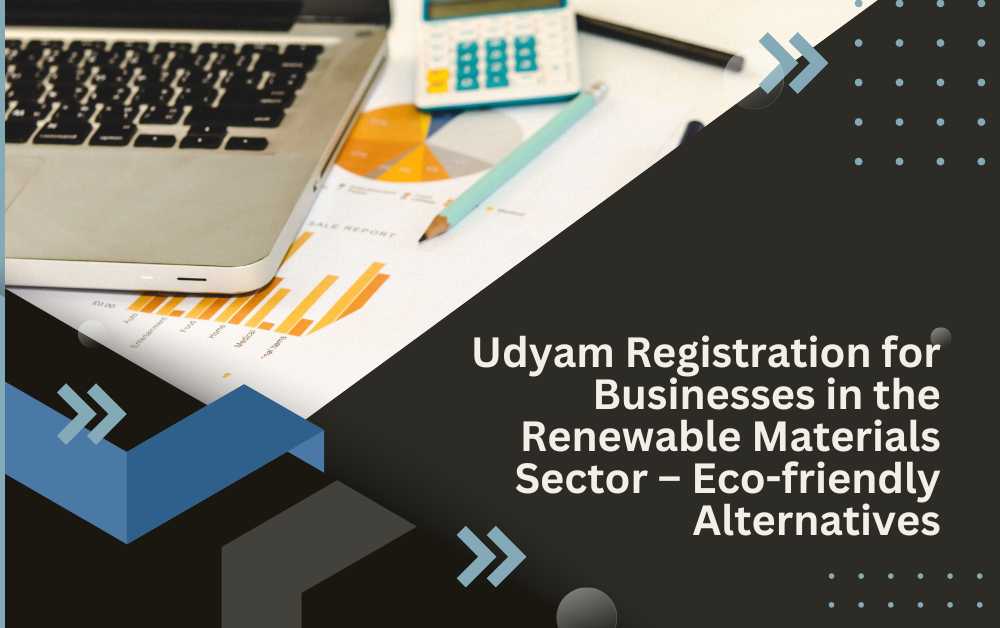 Udyam Registration for Businesses in the Renewable Materials Sector – Eco-friendly Alternatives